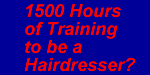 1500 Hours of Training to be a Hairdresser?